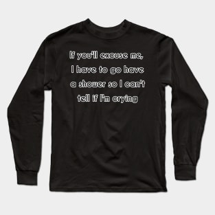 If You'll Excuse Me Long Sleeve T-Shirt